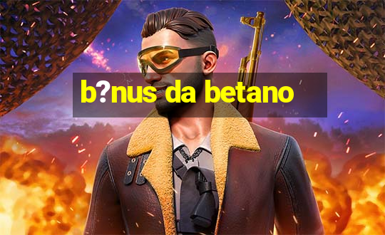 b?nus da betano