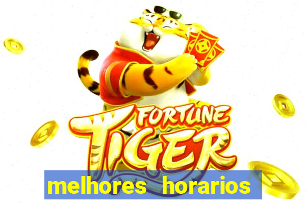 melhores horarios pro jogo do tigre