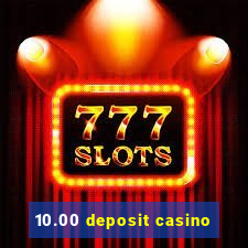 10.00 deposit casino