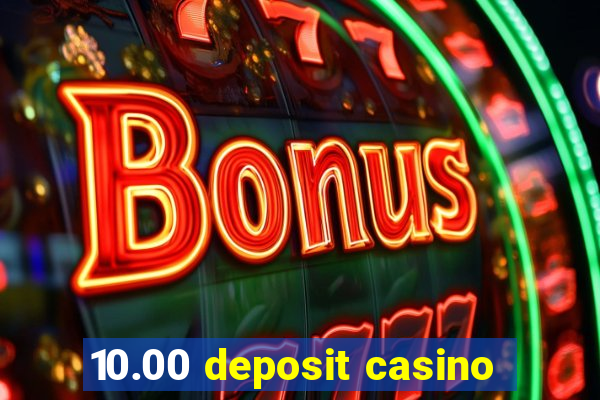 10.00 deposit casino