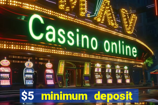 $5 minimum deposit casino 2019 nz