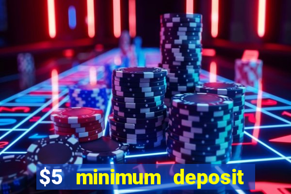 $5 minimum deposit casino 2019 nz