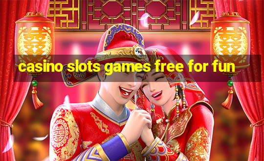 casino slots games free for fun