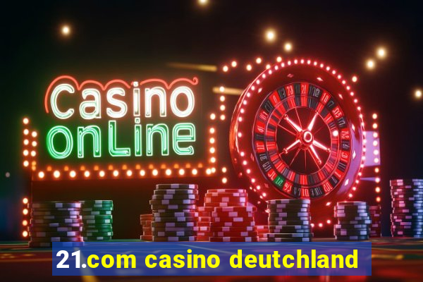 21.com casino deutchland