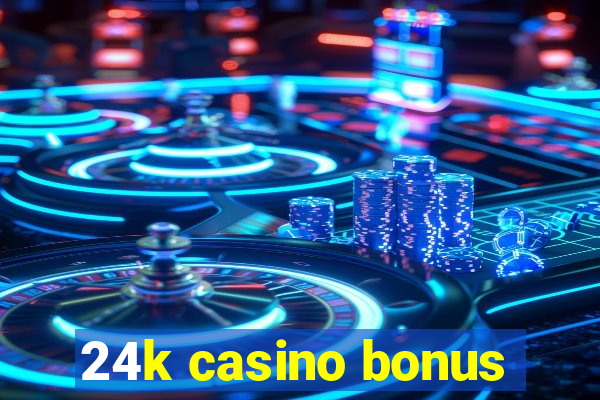 24k casino bonus