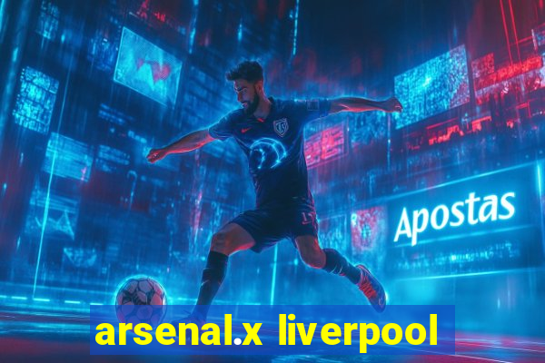 arsenal.x liverpool