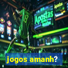 jogos amanh?