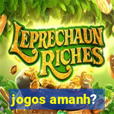 jogos amanh?