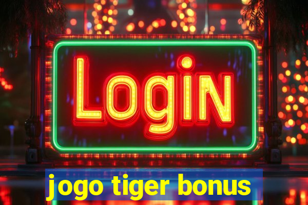 jogo tiger bonus