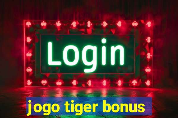 jogo tiger bonus