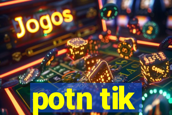 potn tik