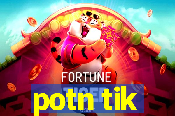 potn tik