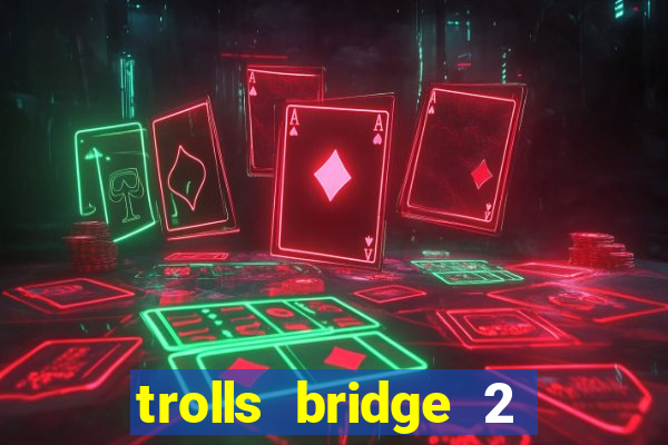 trolls bridge 2 slot free play