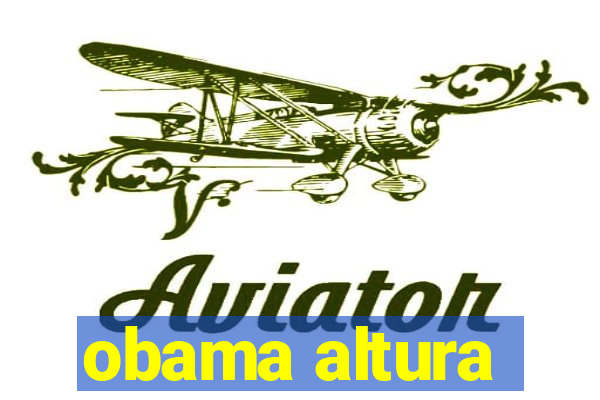 obama altura