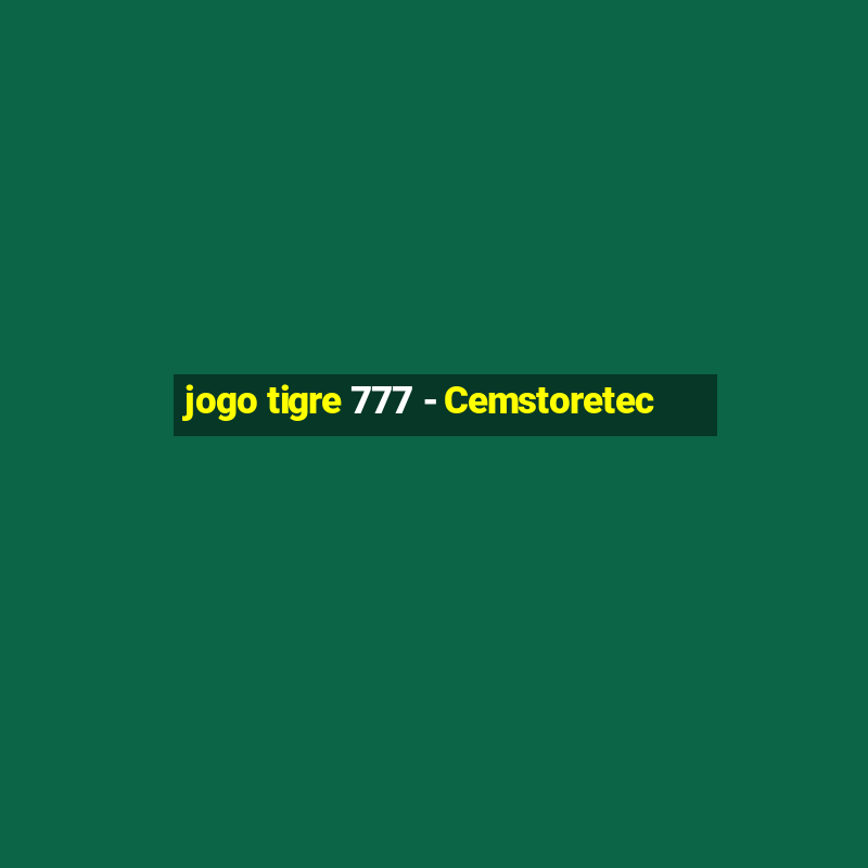 jogo tigre 777 - Cemstoretec