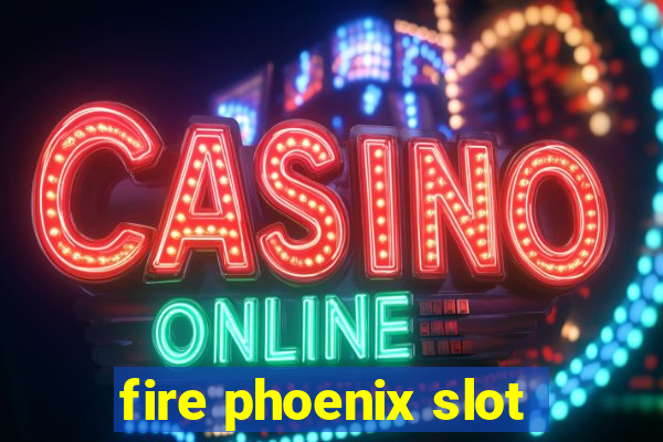 fire phoenix slot