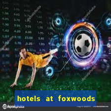 hotels at foxwoods casino in connecticut