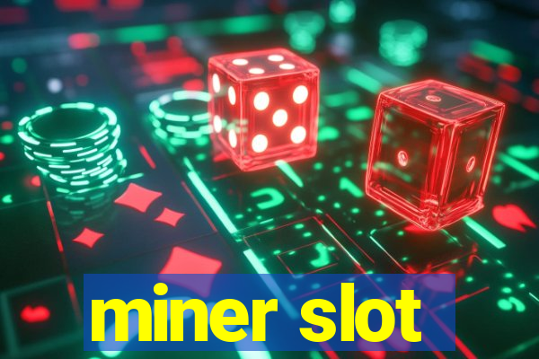 miner slot