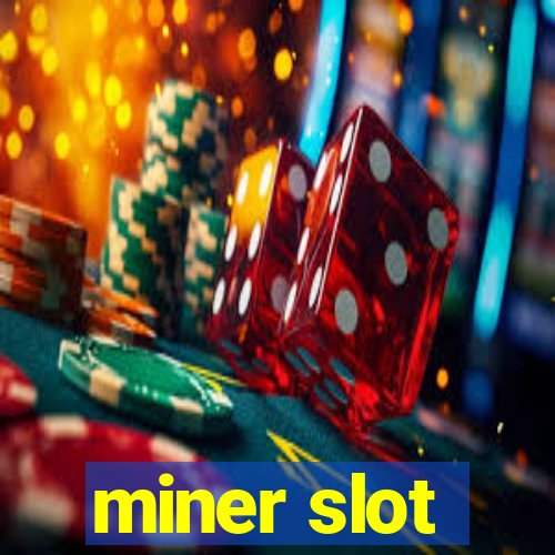 miner slot