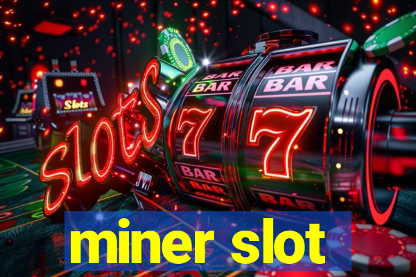 miner slot