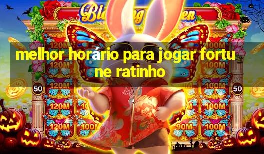 melhor horário para jogar fortune ratinho