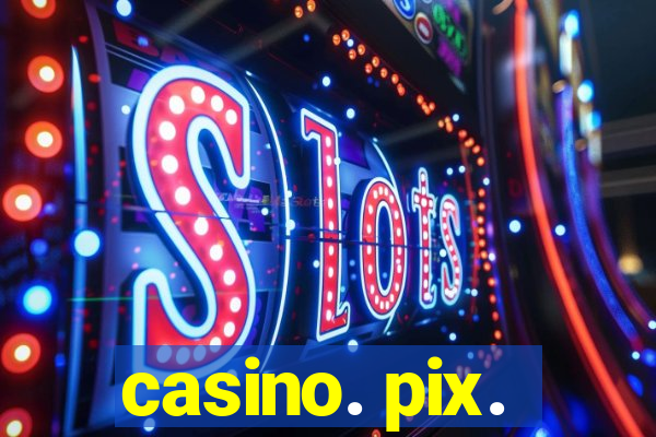 casino. pix.