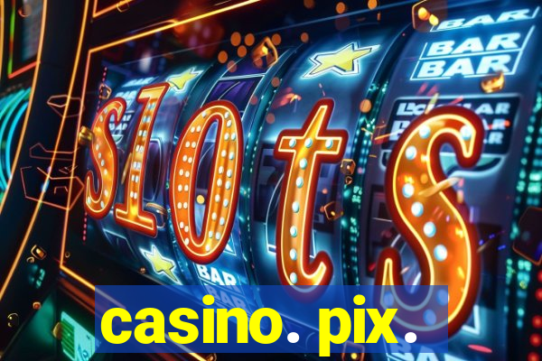 casino. pix.