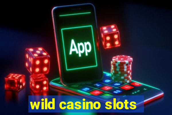 wild casino slots