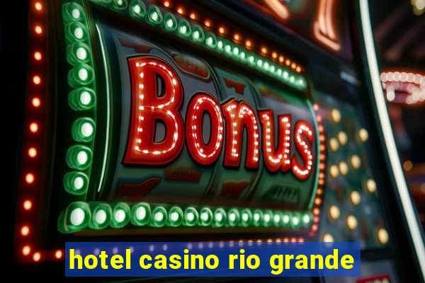 hotel casino rio grande