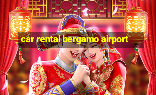 car rental bergamo airport