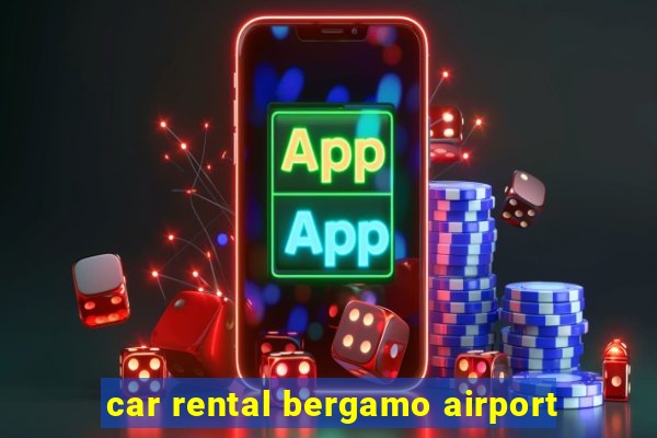 car rental bergamo airport