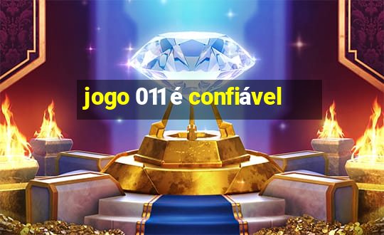 jogo 011 é confiável