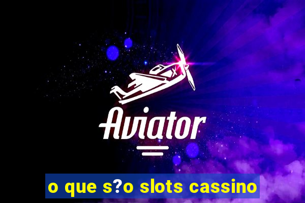 o que s?o slots cassino