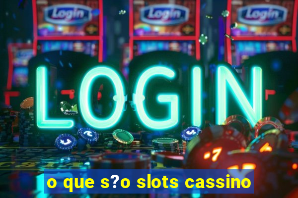 o que s?o slots cassino