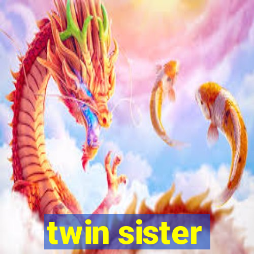 twin sister