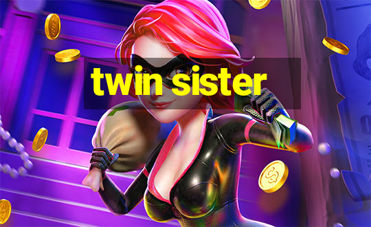 twin sister