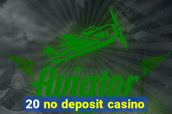 20 no deposit casino