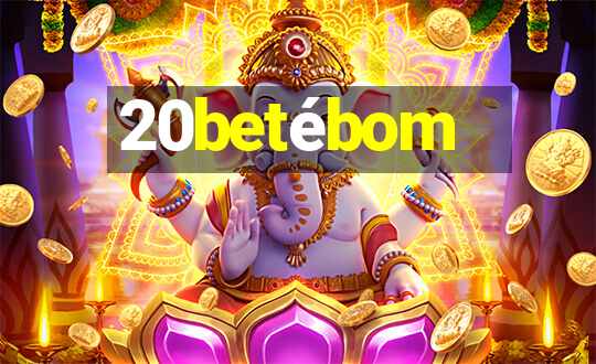 20betébom