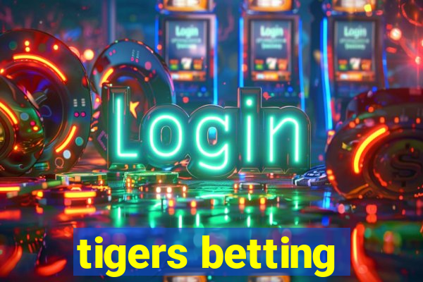 tigers betting