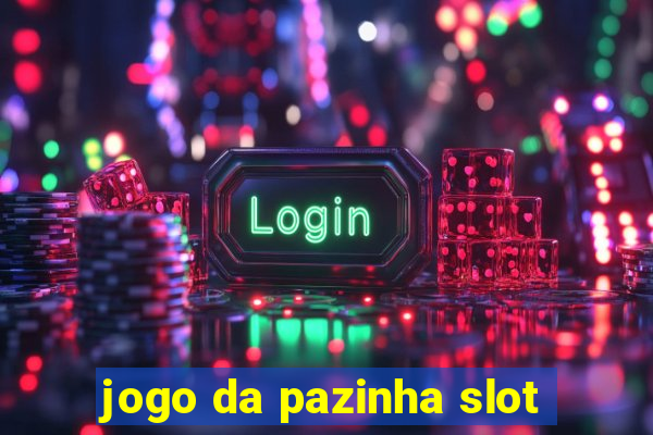 jogo da pazinha slot