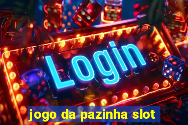 jogo da pazinha slot