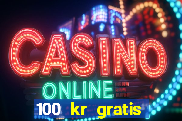 100 kr gratis casino 2016