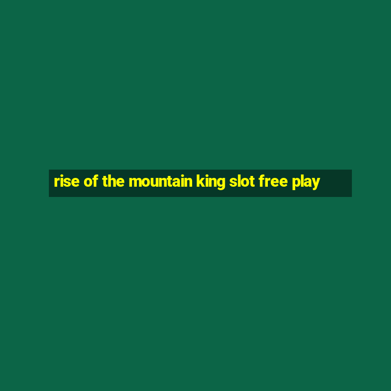 rise of the mountain king slot free play