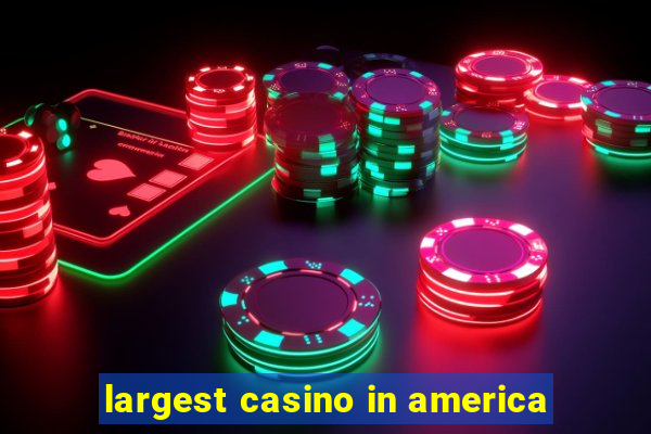 largest casino in america