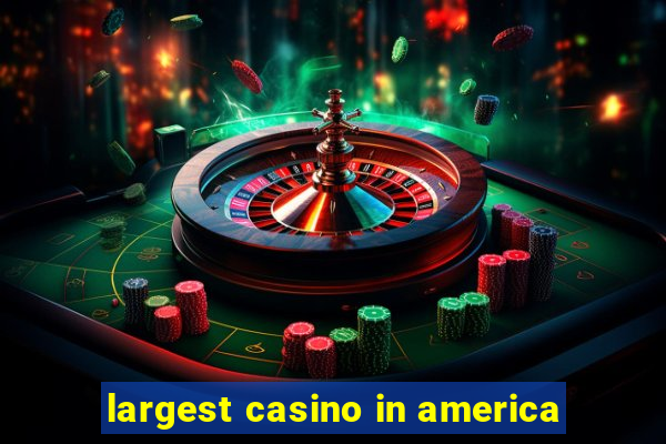 largest casino in america