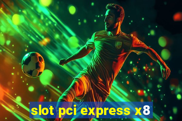 slot pci express x8