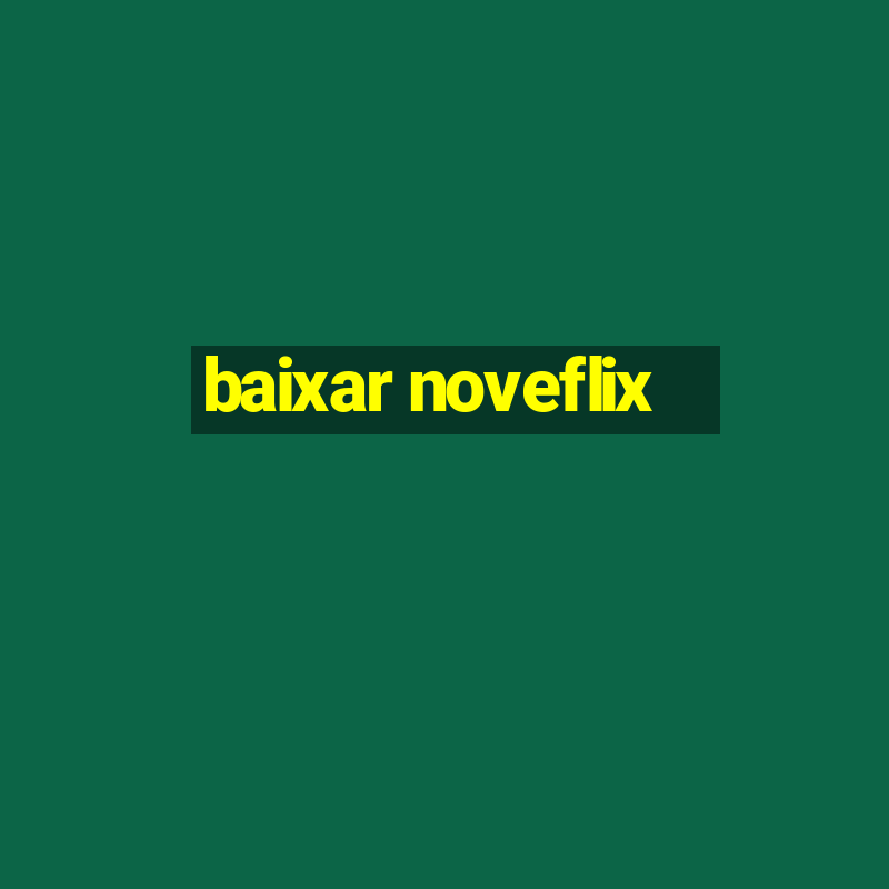 baixar noveflix