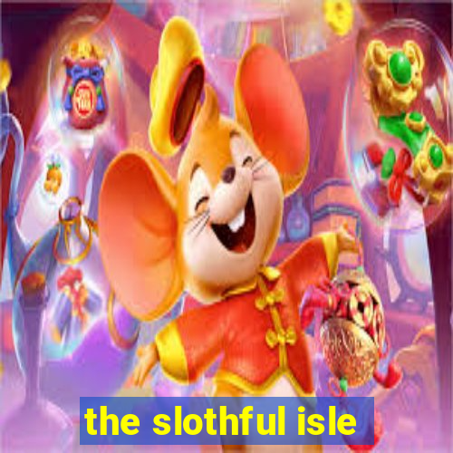 the slothful isle