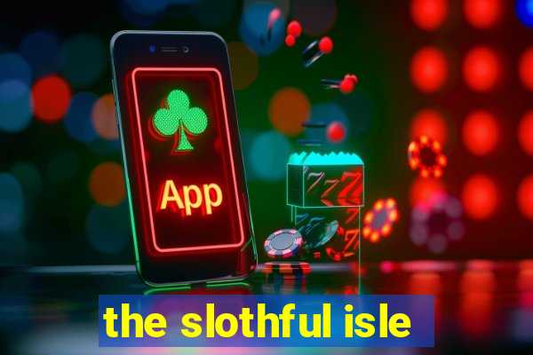 the slothful isle