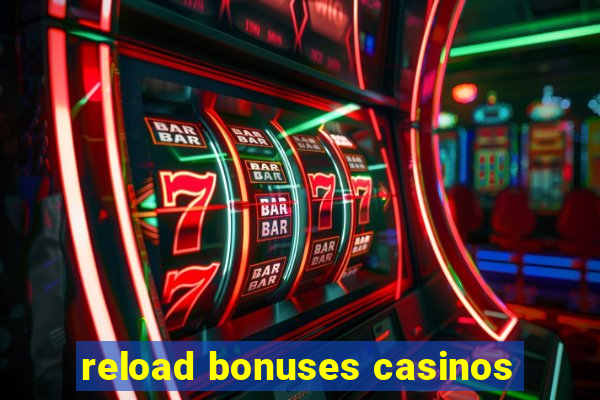 reload bonuses casinos